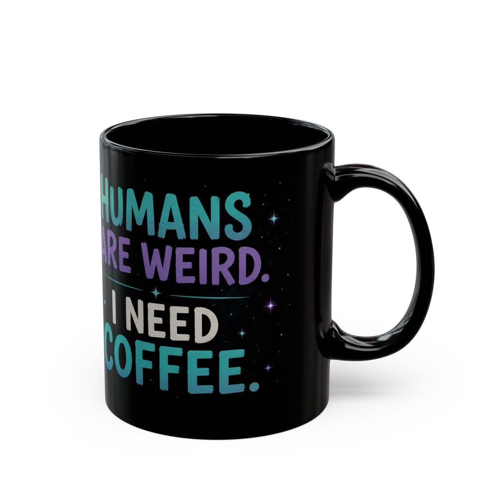 Funny Alien Coffee Mug | Humans Are Weird I Need Coffee