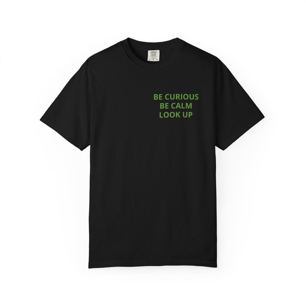 Be Curious, Be Calm, Look Up — Cosmo Galaxy T-Shirt