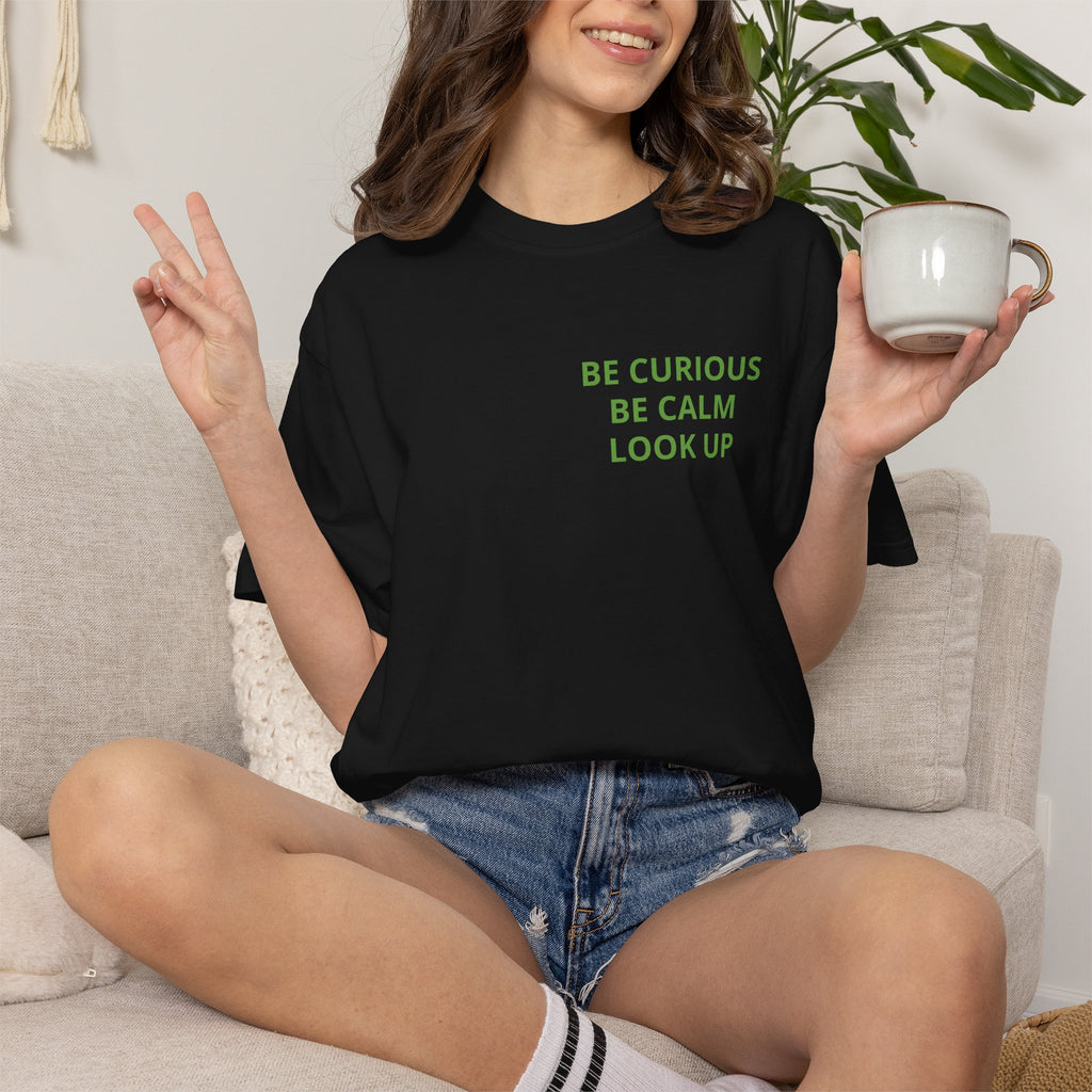 Be Curious, Be Calm, Look Up — Cosmo Galaxy T-Shirt