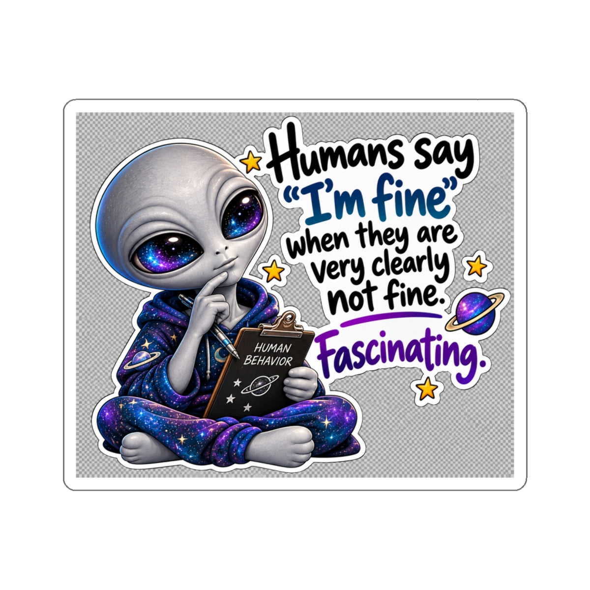 Funny Alien Sticker | Humans Say I’m Fine | Cosmo Observation