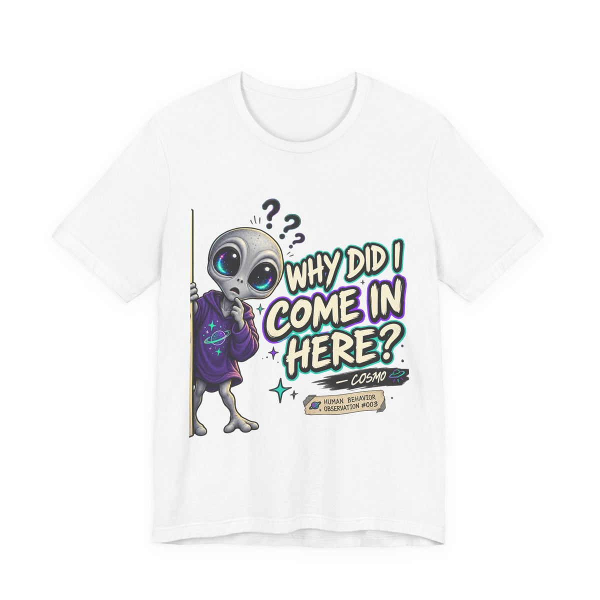 Funny Alien T-Shirt | Why Did I Come In Here Graphic Tee