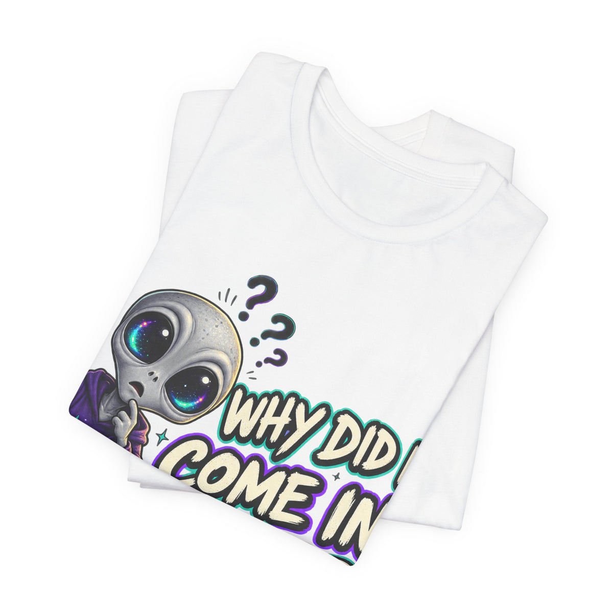 Funny Alien T-Shirt | Why Did I Come In Here Graphic Tee