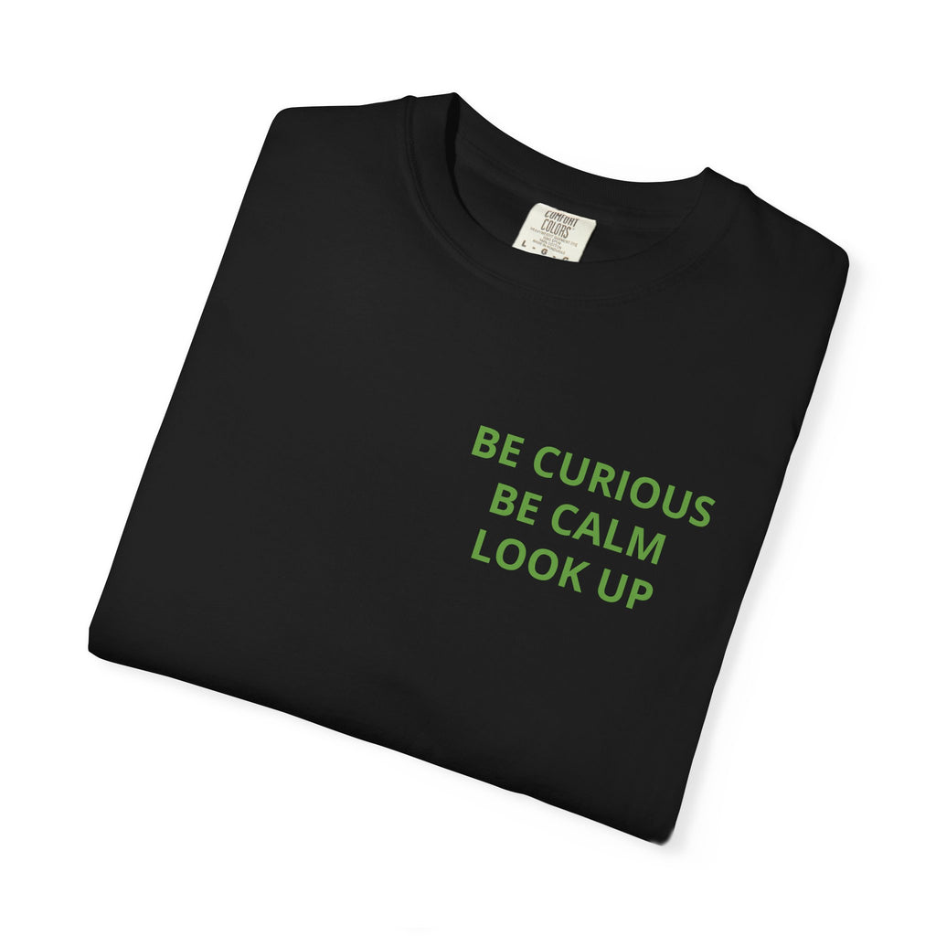 Be Curious, Be Calm, Look Up — Cosmo Galaxy T-Shirt
