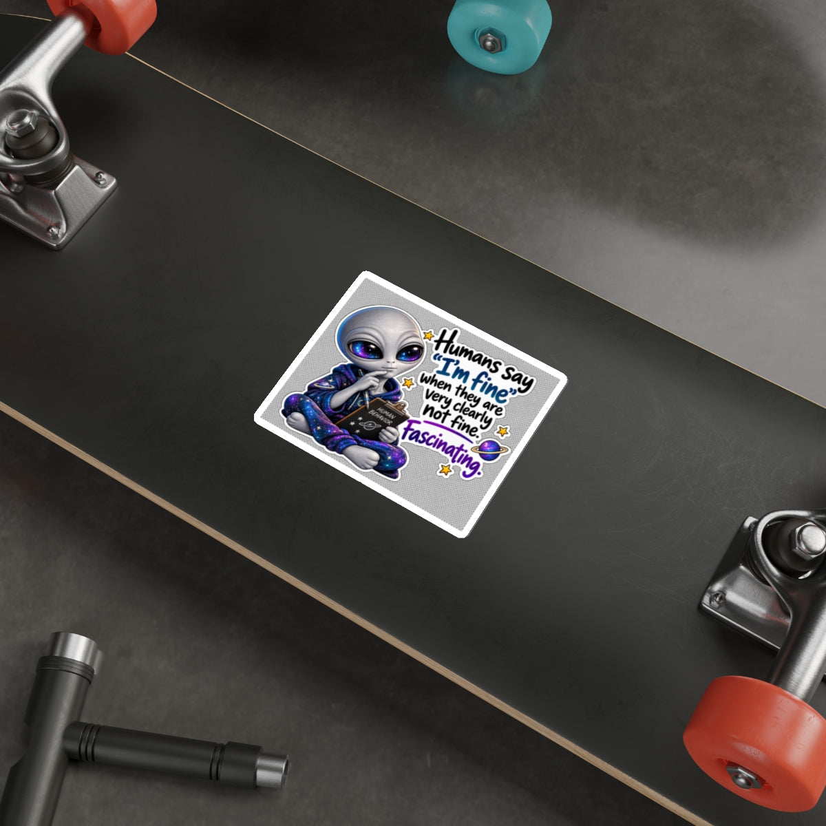 Funny Alien Sticker | Humans Say I’m Fine | Cosmo Observation