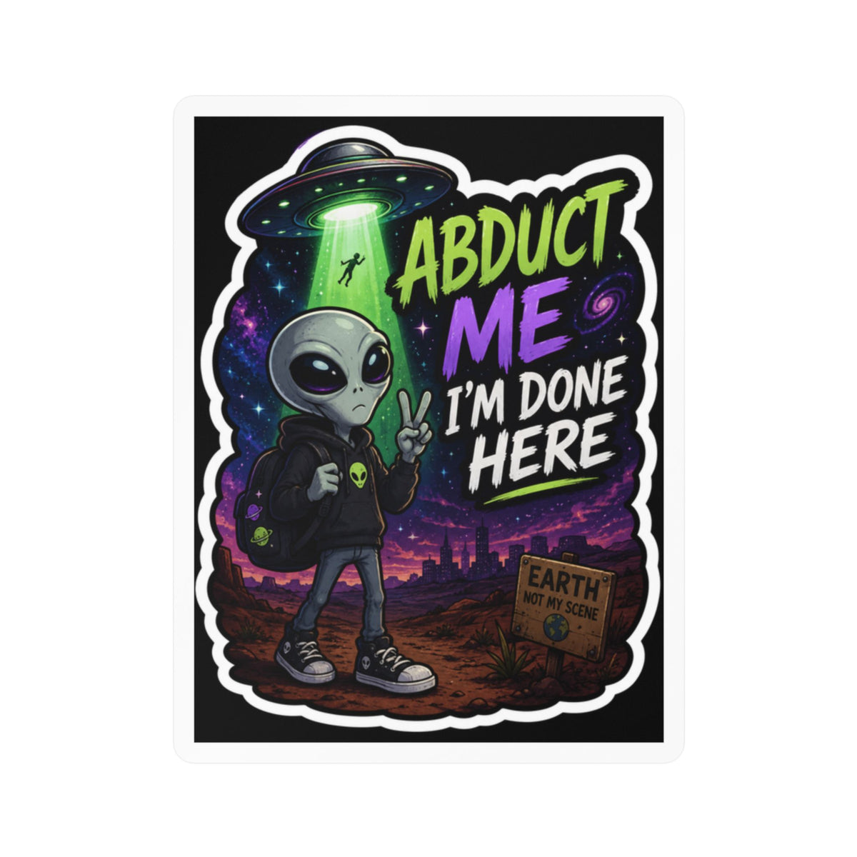 Funny Alien Sticker | Abduct Me I’m Done Here UFO Sticker