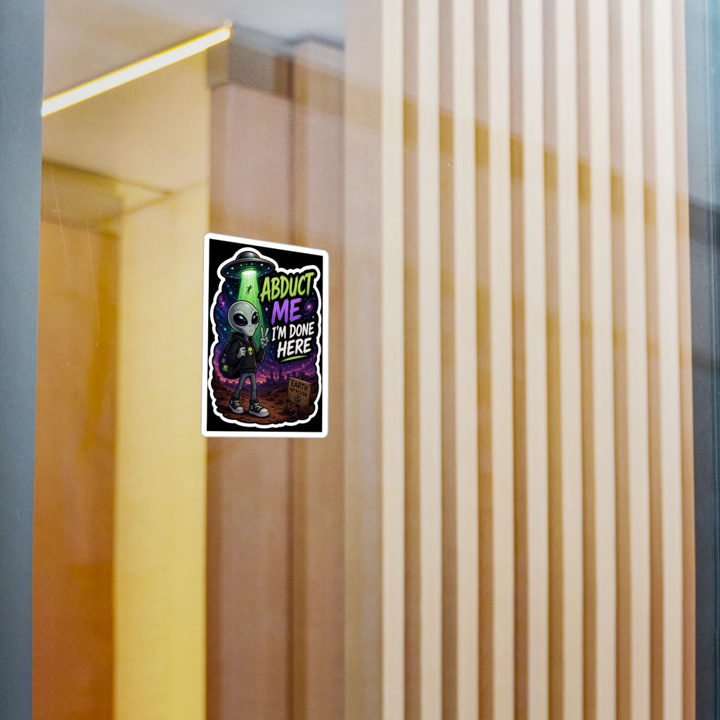 Funny Alien Sticker | Abduct Me I’m Done Here UFO Sticker