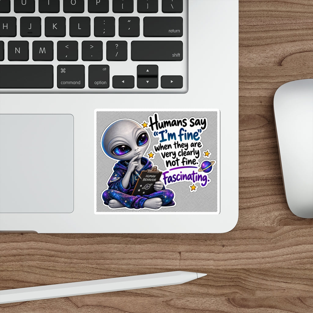 Funny Alien Sticker | Humans Say I’m Fine | Cosmo Observation