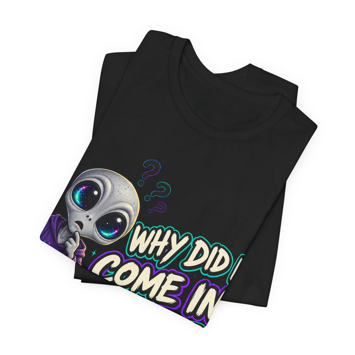 Funny Alien T-Shirt | Why Did I Come In Here Graphic Tee