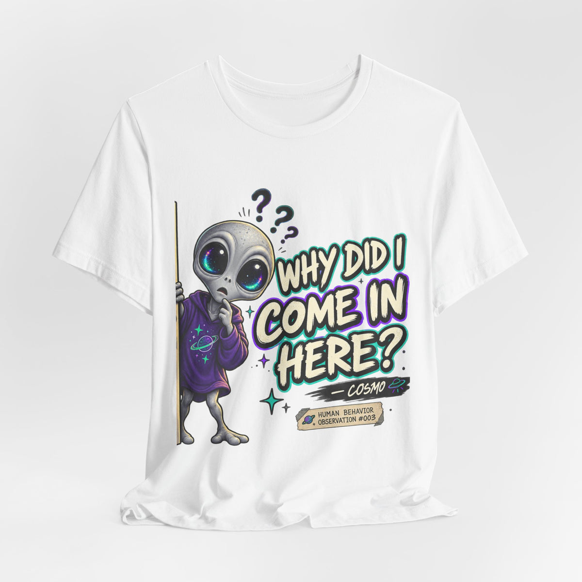 Funny Alien T-Shirt | Why Did I Come In Here Graphic Tee